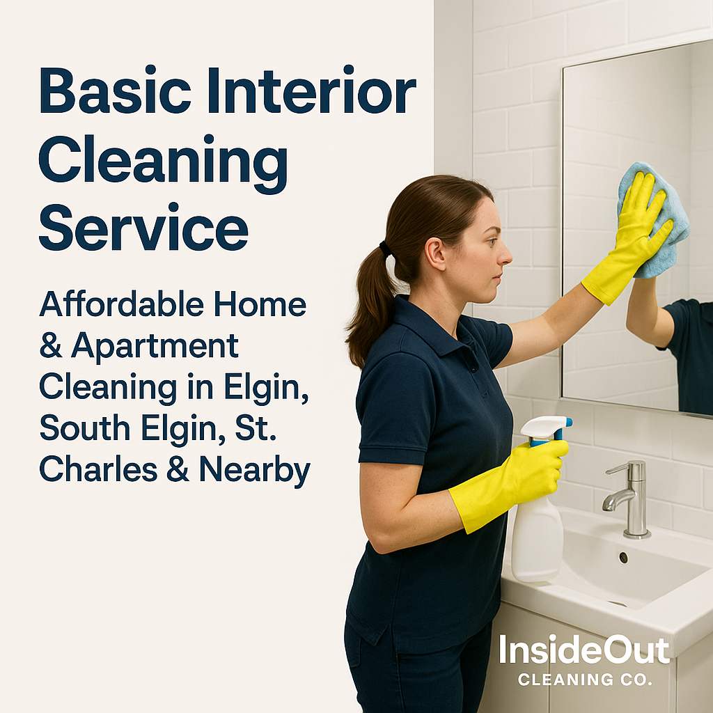 Basic Interior Cleaning Service – Affordable Home & Apartment Cleaning in Elgin, South Elgin, St. Charles & Nearby