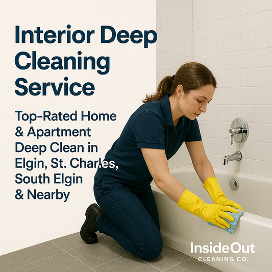 Interior Deep Cleaning Service – Top-Rated Home & Apartment Deep Clean in Elgin, St. Charles, South Elgin & Nearby